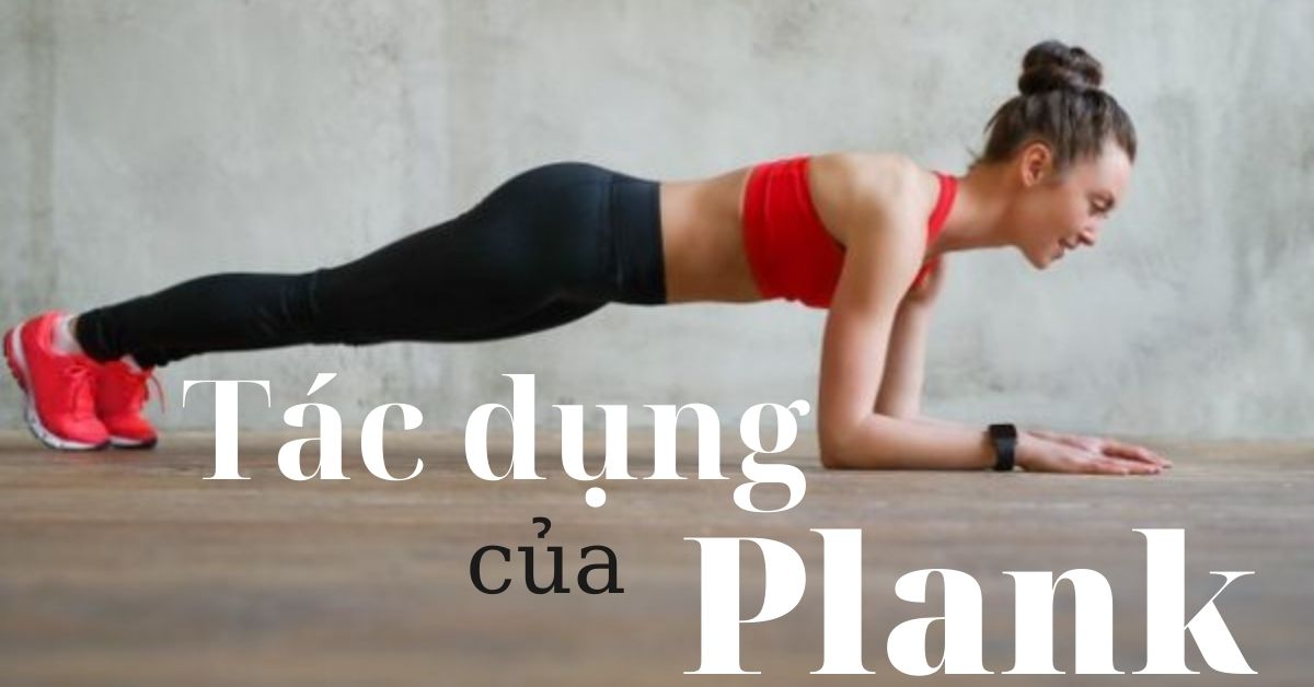 Tác dụng của plank đối với cơ thể là gì?